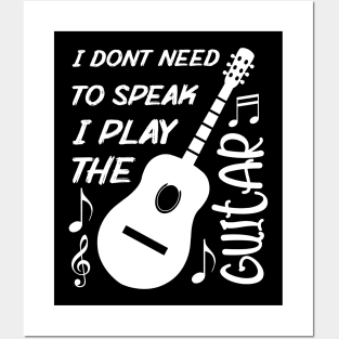 I Dont Need To Speak I Play The Guitar Posters and Art